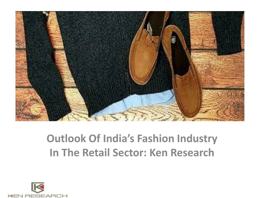 outlook of india s fashion industry in the retail sector ken research