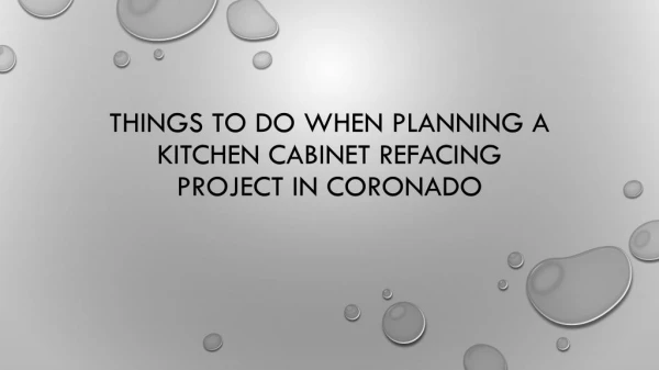 Things To Do When Planning A Kitchen Cabinet Refacing Project In Coronado