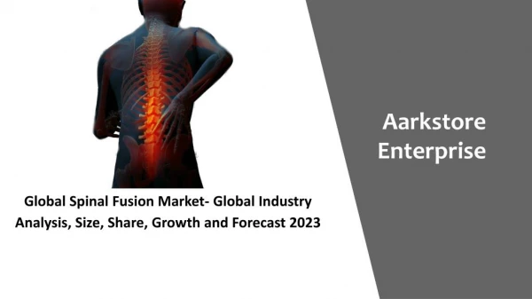 Global Spinal Fusion Market- Global Industry Analysis, Size, Share, Growth and Forecast 2023