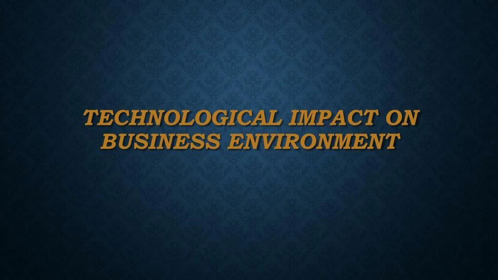 technological impact on business environment