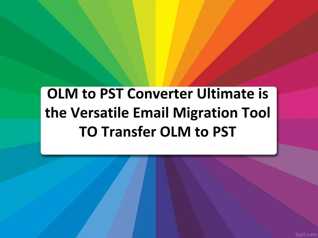 olm to pst converter ultimate is the versatile email migration tool to transfer olm to pst
