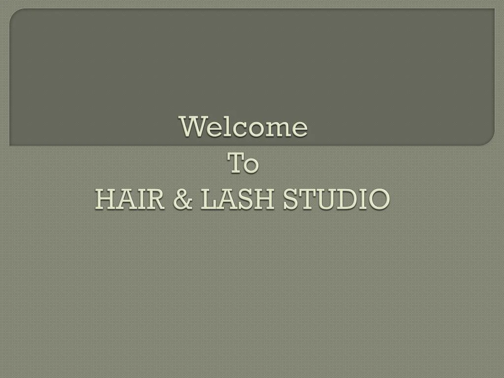 welcome to hair lash studio