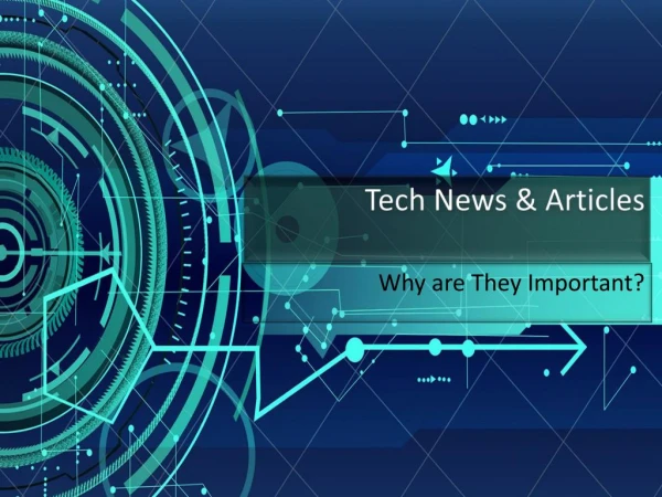 Tech News & Articles â€“ Why are They Important?