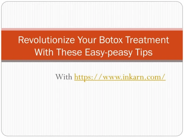 Revolutionize Your Botox Treatment With These Easy-peasy Tips