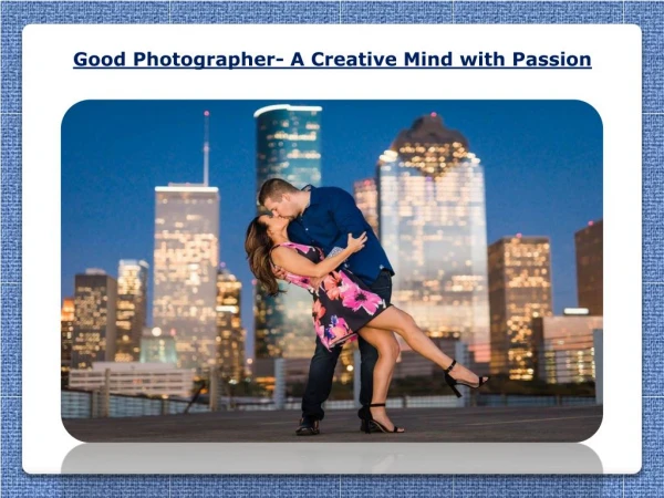 Good Photographer- A Creative Mind with Passion