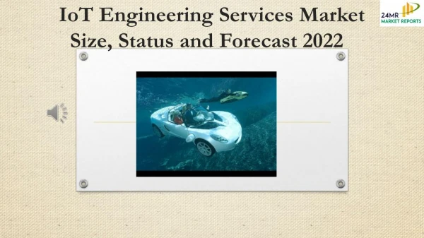 IoT Engineering Services Market Size, Status and Forecast 2022