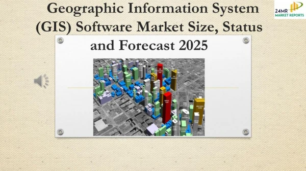 Geographic Information System (GIS) Software Market Size, Status and Forecast 2025