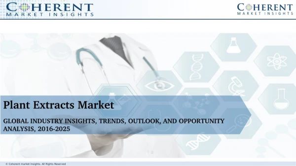Plant Extracts Market by Product Type, Form, End-use Industry and by Geography - Global Trends and Forecast to 2025