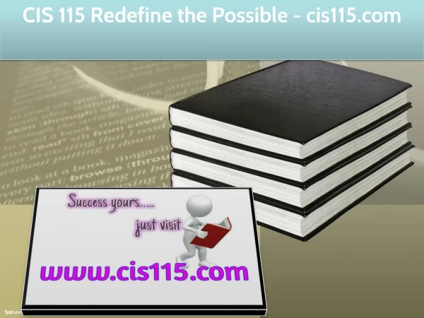 CIS 115 Redefine the Possible / cis115.com