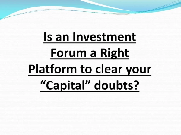 Is an Investment Forum a Right Platform to clear your â€œCapitalâ€Â doubts?