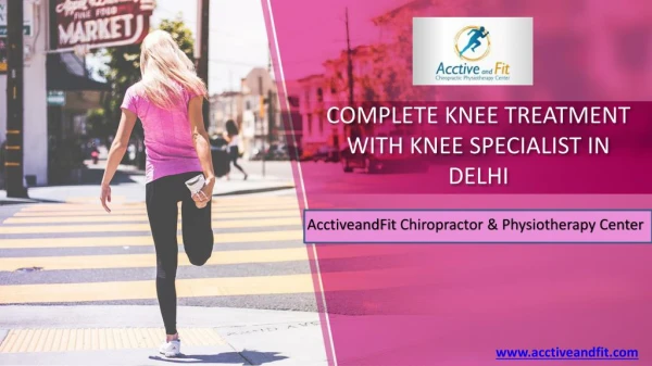Complete knee treatment with knee specialist in delhi