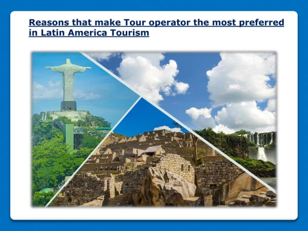 Reasons that make Tour operator the most preferred in Latin America Tourism