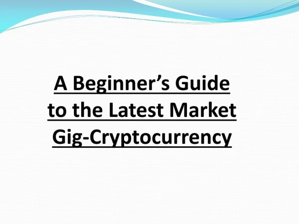 A Beginnerâ€™s Guide to the Latest Market Gig-Cryptocurrency