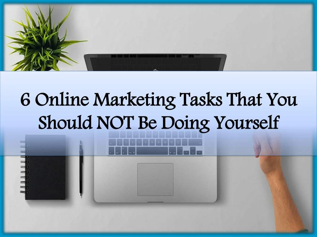 6 online marketing tasks that you should