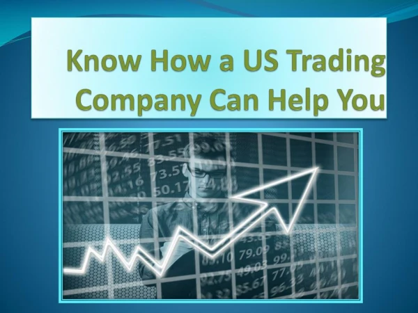 Know How A US Trading Company Can Help You