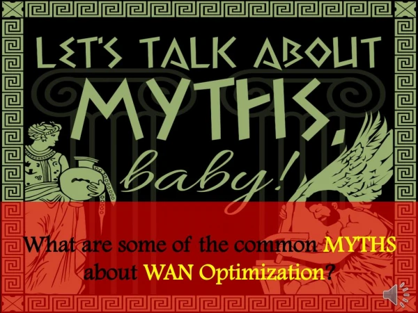 What are some of the common myths about WAN Optimization?