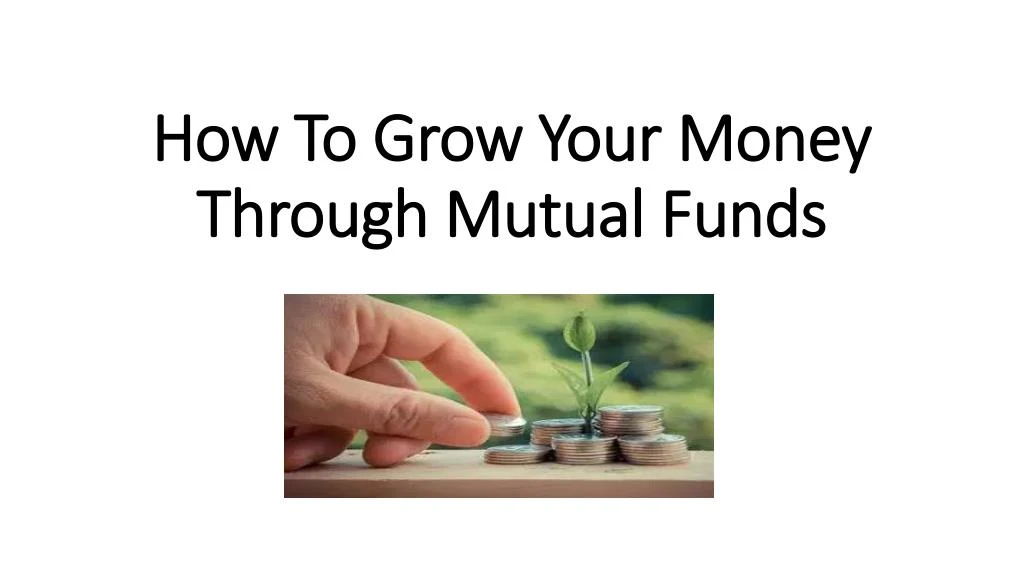how to grow your money through mutual funds