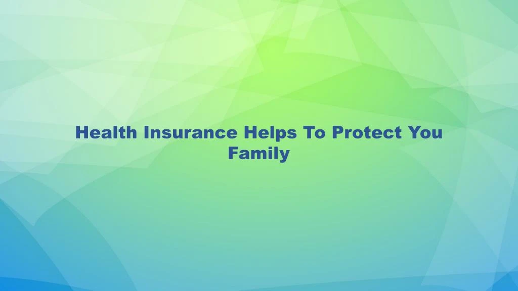 health insurance helps to protect you family