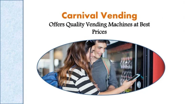 Carnival Vending- Offers Quality Vending Machines at Best Prices