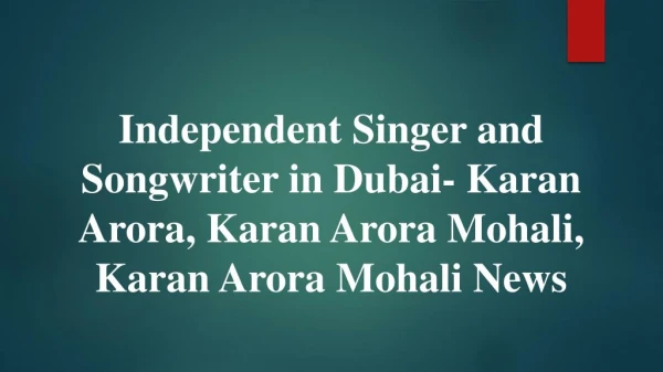 The best singer in Dubai-Karan Arora, Karan Arora Mohali, Karan Arora Mohali News