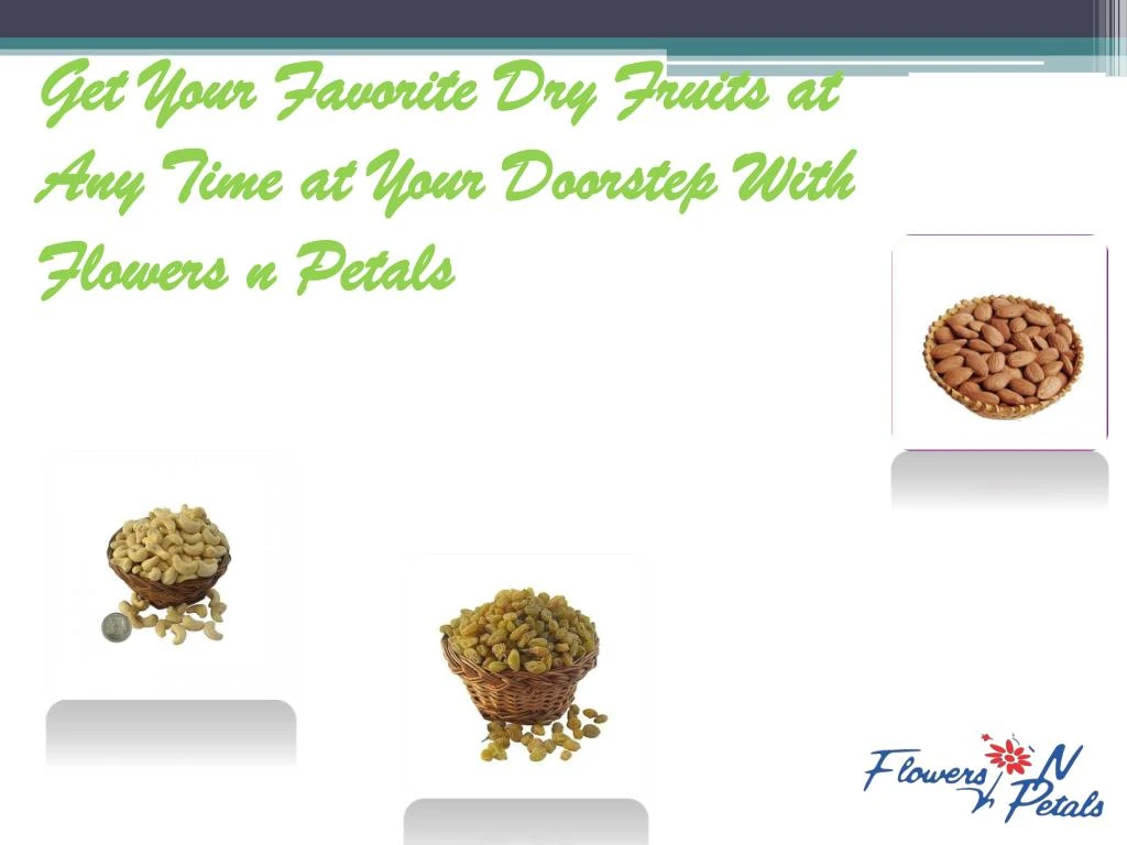 get your favorite dry fruits at any time at your