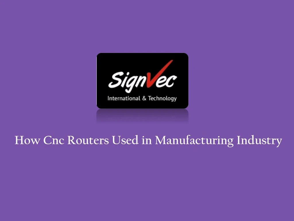 how cnc routers used in manufacturing industry