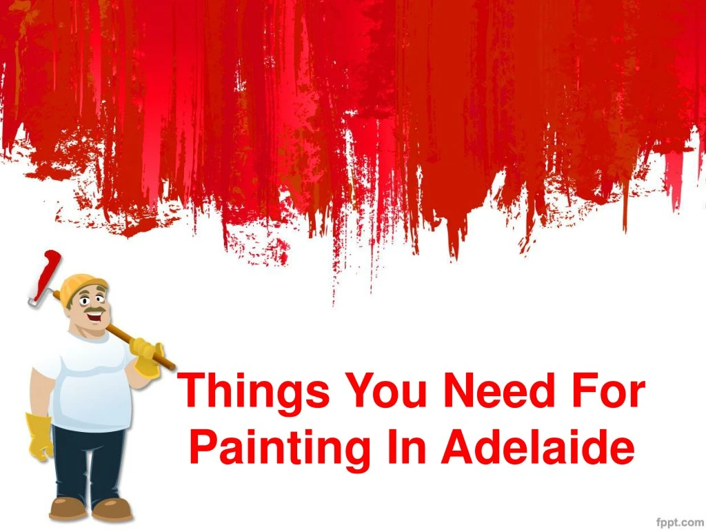 things you need for painting in adelaide