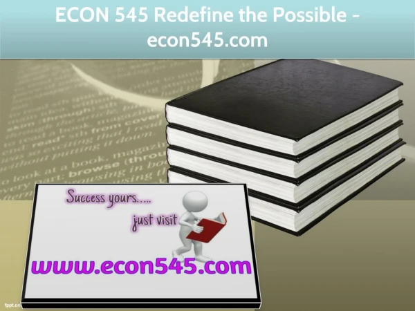 ECON 545 Redefine the Possible / econ545.com