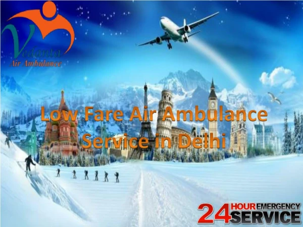 Hire Low Fare Medical facilities by Vedanta Air Ambulance service in Delhi