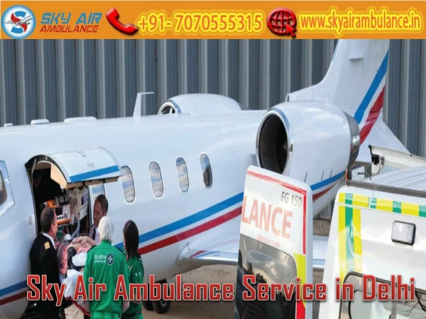 Obtain Air Ambulance Service with Full Medical Assistance from Delhi by Sky Air Ambulance