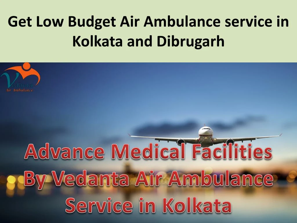 get low budget air ambulance service in kolkata and dibrugarh