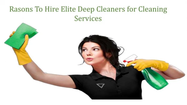 Rasons To Hire Elite Deep Cleaners for Cleaning Services