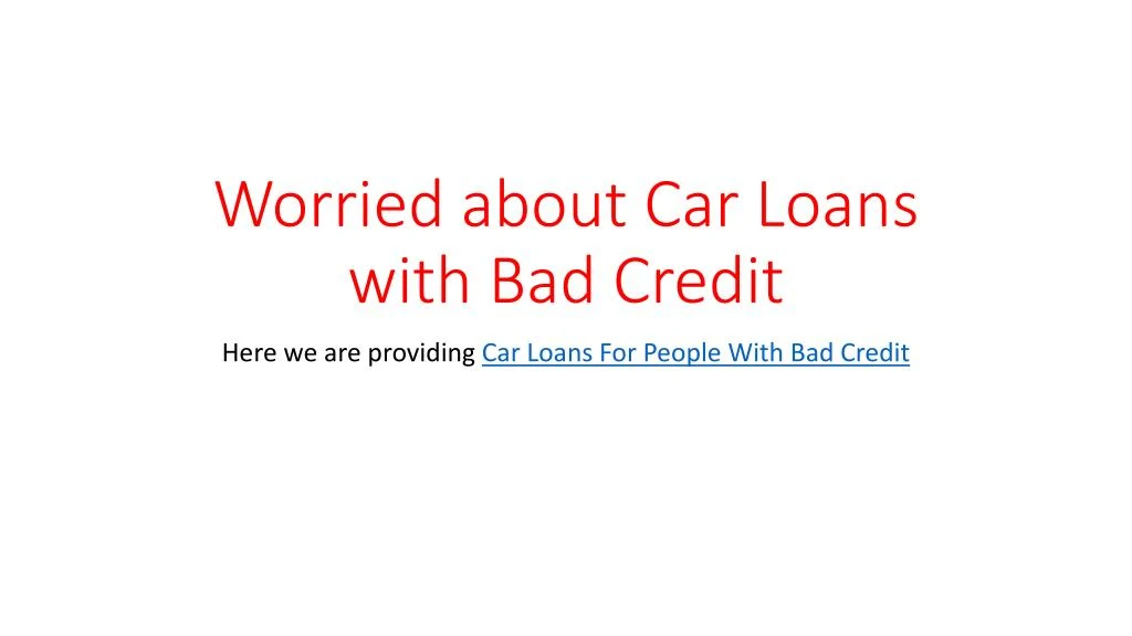 worried about car loans with bad credit