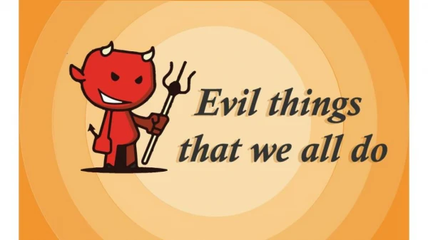Evil things that we all do in life
