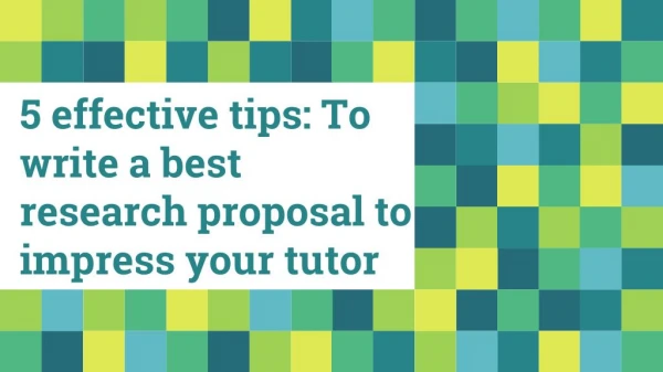 5 effective tips: To write a best research proposal to impress your tutor