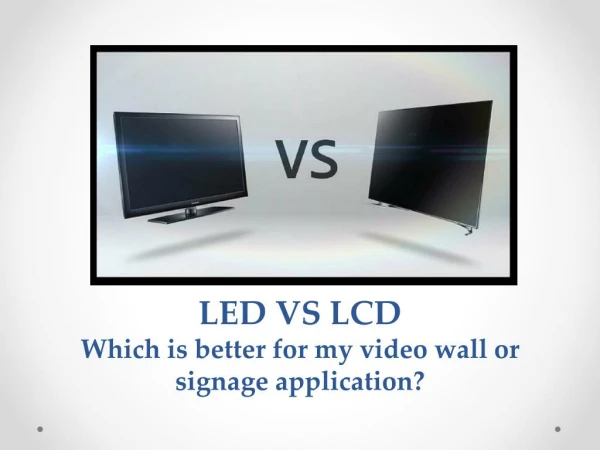 LED VS LCD: Which is better for my video wall or signage application?