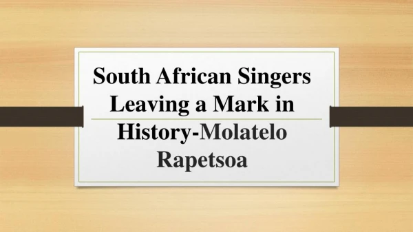 South African Singers Leaving a Mark in History-Molatelo Rapetsoa