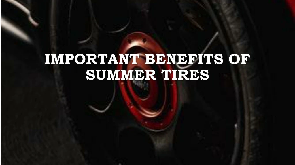important benefits of summer tires