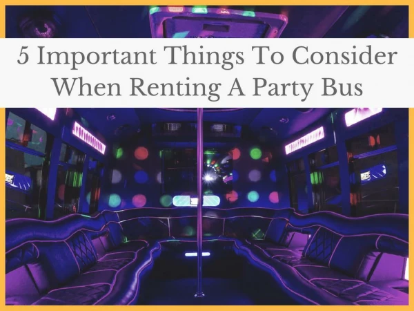 5 Important Things To Consider When Renting A Party Bus