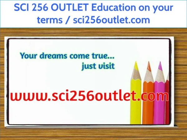 SCI 256 OUTLET Education on your terms / sci256outlet.com