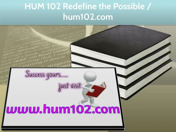 HUM 102 Redefine the Possible / hum102.com