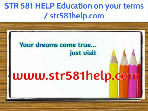 STR 581 HELP Education on your terms / str581help.com