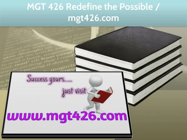 MGT 426 Redefine the Possible / 	mgt426.com