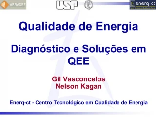 Qualidade de Energia Diagn stico e Solu es em QEE Gil Vasconcelos Nelson Kagan Enerq-ct - Centro Tecnol gico em Qual