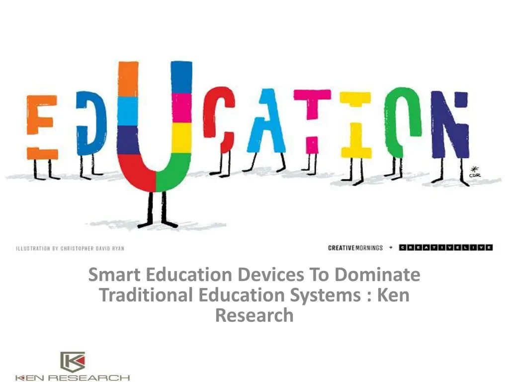 smart education devices to dominate traditional education systems ken research