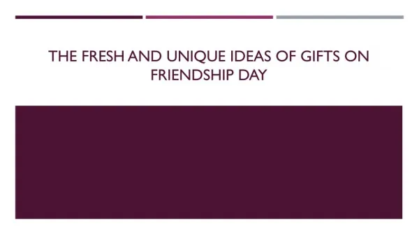 The Fresh And Unique Idea Of Gifts On Friendship Day