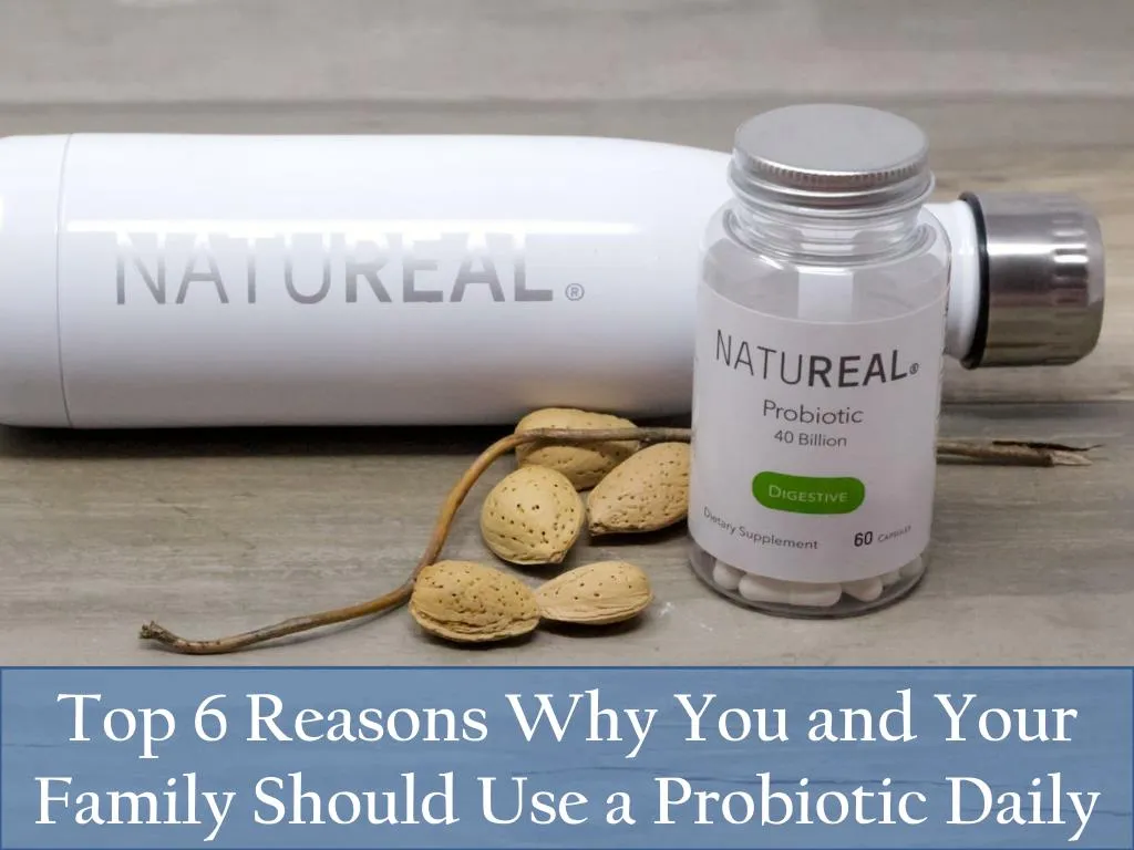 top 6 reasons why you and your family should use a probiotic daily