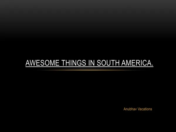 Awesome Things in South America