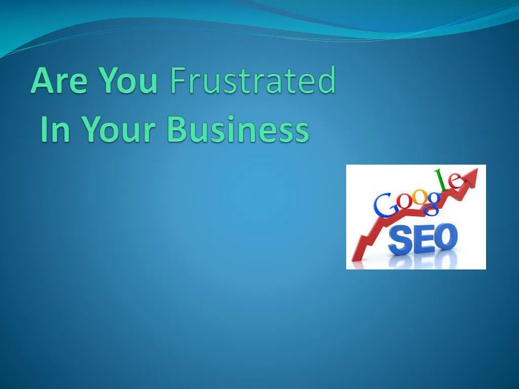 are you frustrated in your business