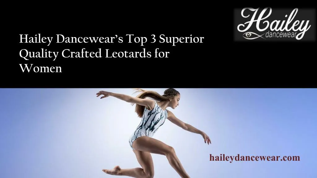 hailey dancewear s top 3 superior quality crafted